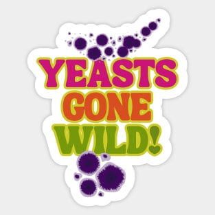 Yeasts Gone Wild! Fermentation Fear & Delight! Sticker